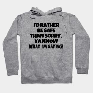 Better be safe than sorry... Hoodie